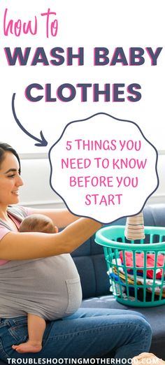 a woman holding a baby in her arms with the text how to wash baby clothes 5 things you need to know before you start