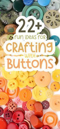 buttons with the words, 22 fun ideas for crafting with buttons on top and bottom