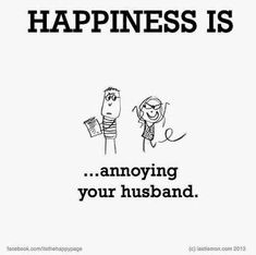 a cartoon drawing of two people standing next to each other with the words happiness is annoying your husband