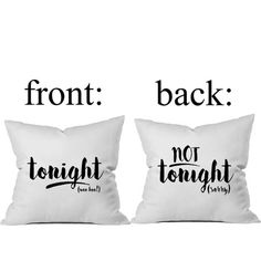 two pillows that say front and back, one with the word'no tonight '