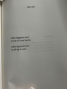 an open book with the words what happens next is out of your hands and what happens now is all up to you