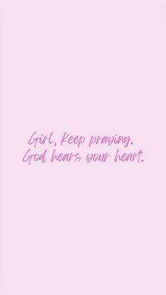 a pink background with the words girl, keep pruning god hears your heart