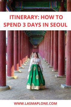 a woman in a green and gold dress standing under red pillars with text overlay reading itinerary how to spend 3 days in seoul