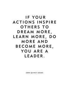 a quote from john quincy adams about actions inspire others to dream more, learn more and become more, you are a leader