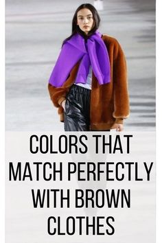 Color Scheme For Clothes, What Colours Go With Brown Clothes, Colors To Pair With Brown Outfit, Shirts To Wear With Brown Pants, Brown Pants Color Combinations, How To Pair Brown, Colors To Pair With Brown, Brown Complimentary Colors Clothes, Brown Matching Colors Clothes Outfit