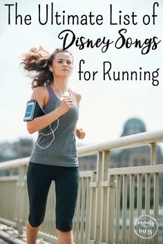 a woman running down a bridge with headphones in her ears and the words, the ultimate list of disney songs for running