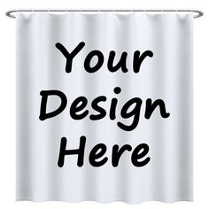 a white shower curtain with the words your design here on it in black font, against a white background