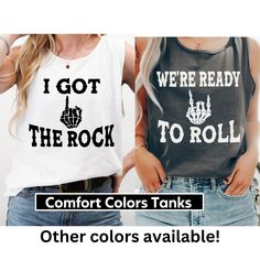 two women wearing tank tops that say, i got the rock and comfort colors tanks