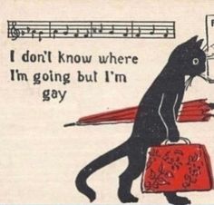 a black cat carrying a red suitcase with music notes on it's side and the words i don't know where i'm going but i'm gay