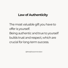 a quote about law of authenticity on white background with black and white text that reads, the most valuable gift you have to offer is yourself being authentic and true