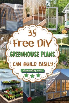 a collage of greenhouse plans with text overlay that reads 38 free diy greenhouse plans can build easily