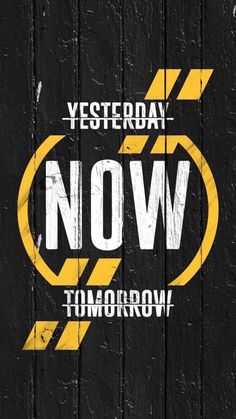 the words now tomorrow are written in yellow and white on a black background with an arrow