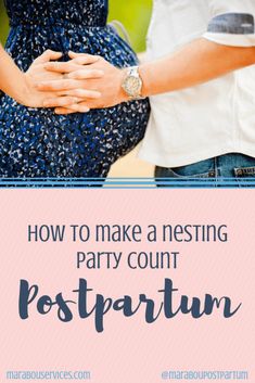 two people holding hands with the words how to make a nesting party count postpartum