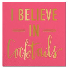 i believe in cocktails pink napkin with gold foil lettering on the front and bottom