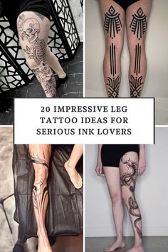 some tattoos on the legs and leg are shown in different styles, with text that reads 20 impressive leg tattoo ideas for serious ink lovers