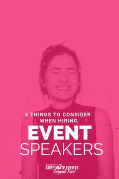 a woman smiling with the words 4 things to consider when hiring event speakers