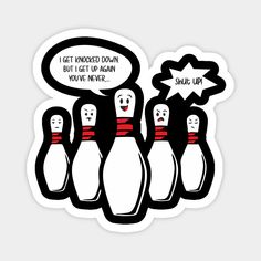 three bowling pins with one saying i get knocked down but get up again you've never