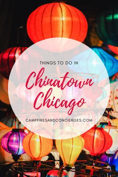 colorful lanterns with the words things to do in chinatown chicago