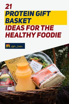 a basket full of food with the title 21 protein gift basket ideas for the healthy foodie