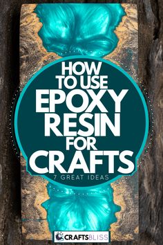 how to use epoxy resinin for crafts with text overlaying the image