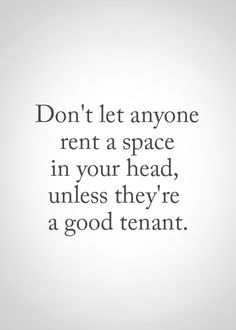 the words don't let anyone rent a space in your head, unless they're