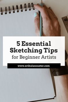 a person writing on a notebook with the title 5 essential sketching tips for beginners artists