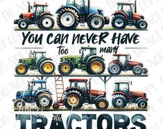 four tractors with the words you can't never have too many tractors on them