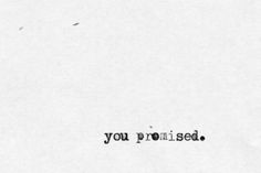 a black and white photo with the words you promised