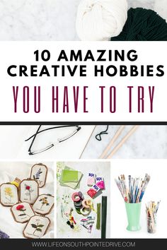 the words 10 amazing creative hobbyes you have to try in front of some knitting supplies