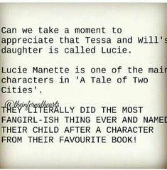 an old book page with some type of text on it that reads, can we take a moment to appreciate that tessa and will't daughter is called lucie