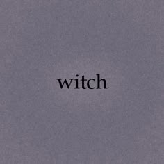 the word witch written in black on a gray background