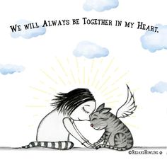 a drawing of a girl hugging a cat with the caption we will always be together in my heart