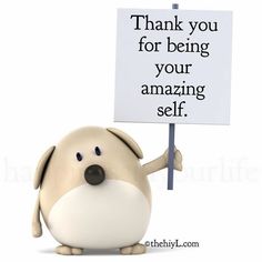 a cartoon dog holding a sign that says thank you for being your amazing self on it