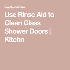 the words use rinse aid to clean glass shower doors kitchen on a pink background