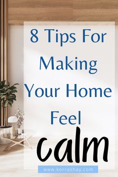 the words 8 tips for making your home feel calm