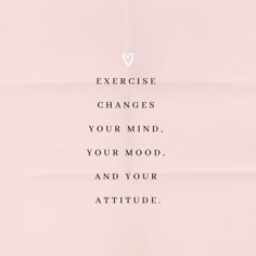 a pink poster with the words exercise changes your mind, your mood and your attitude