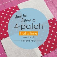 how to sew a 4 - patch 1 at a time