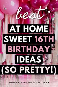 balloons and streamers with the words best at home sweet 16th birthday ideas so pretty