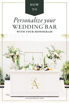 a white bar with flowers and greenery on it that says how to personalize your wedding bar with your monogramm