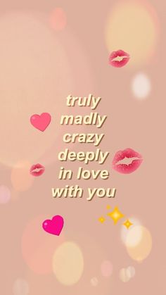 the words truly madly crazy deeply in love with you are written on a pink background