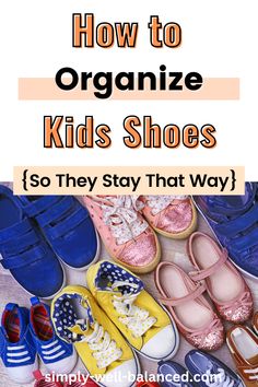 children's shoes with the title how to organize kids'shoes so they stay that way