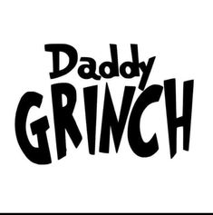 the title for daddy grinch, written in black and white on a white background