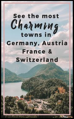 the words see the most charming towns in germany, austria and switzerland