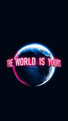 the world is yours neon sign in front of a dark background with an earth globe