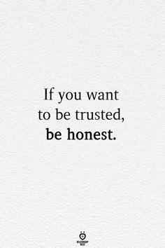 a quote that says if you want to be trusted, be honest on white paper