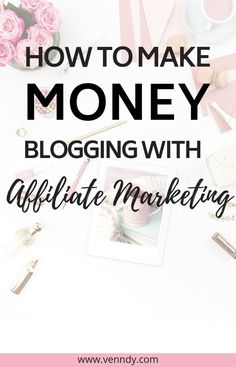 the words how to make money blogging with ultimate marketing on top of pink flowers