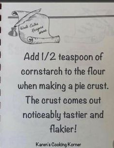 a piece of paper that has been written on it with the words, add 1 / 2 teaspoon of cornstarch to the flour when making a pie crust