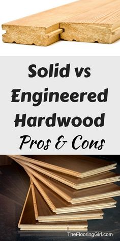 some wood that is being used to build a house with the words solid vs engineered hardwood pros and cons