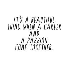 a black and white quote with the words it's a beautiful thing when a career and a passion come together