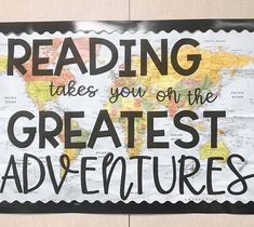 a sign that reads reading takes you on the greatest adventures with a map in the background